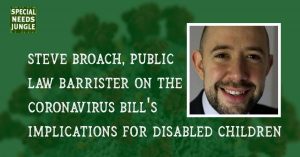 Photograph of Steve Broach alongside text: Steve Broach, Public Law Barrister on the Coronavirus Bill's Implications for Disabled Children