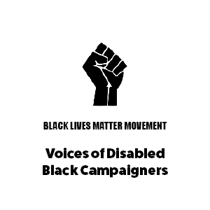 Black Lives Matter Logo with text 'Voices of Disabled Black Campaigners'