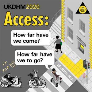 UK Disability History Month 2020 poster: Access. With the text: How far have we come? How far have we got to go?